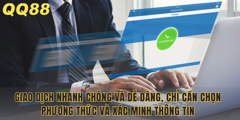 Giao dịch nhanh chóng và dễ dàng, chỉ cần chọn phương thức và xác minh thông tin