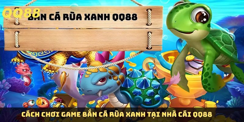 Cá bước chơi bắn cá rùa xanh