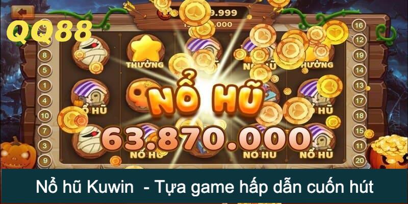 Nổ hũ Kuwin - Tựa game hấp dẫn không thể bỏ qua