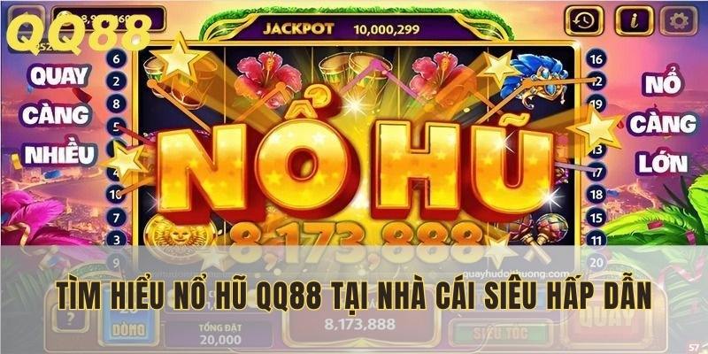 Tìm hiểu nổ hũ QQ88 tại nhà cái siêu hấp dẫn